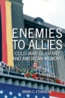 Image for Enemies to Allies: Cold War Germany and American Memory