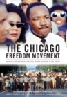 Image for The Chicago Freedom Movement  : Martin Luther King Jr. and civil rights activism in the north