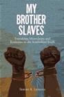 Image for My brother slaves  : friendship, masculinity, and resistance in the antebellum south