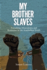 Image for My brother slaves: friendship, masculinity, and resistance in the antebellum south