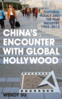 Image for China&#39;s encounter with global Hollywood  : cultural policy and the film industry, 1994-2013