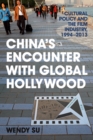 Image for China&#39;s encounter with global Hollywood: cultural policy and the film industry, 1994-2013