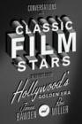 Image for Conversations with Classic Film Stars: Interviews from Hollywood&#39;s Golden Era