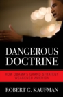 Image for Dangerous doctrine: how Obama&#39;s grand strategy weakened America