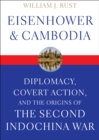 Image for Eisenhower and Cambodia: Diplomacy, Covert Action, and the Origins of the Second Indochina War