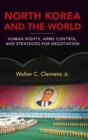 Image for North Korea and the world  : human rights, arms control, and strategies for negotiation