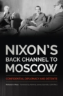 Image for Nixon&#39;s back channel to Moscow: confidential diplomacy and detente
