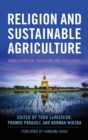 Image for Religion and Sustainable Agriculture : World Spiritual Traditions and Food Ethics