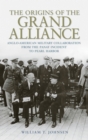 Image for The origins of the grand alliance  : Anglo-American military collaboration from the Panay incident to Pearl Harbor