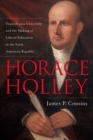 Image for Horace Holley: Transylvania University and the Making of Liberal Education in the Early American Republic