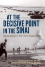 Image for At the decisive point in the Sinai: generalship in the Yom Kippur War