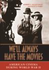 Image for We&#39;ll always have the movies: American cinema during World War II