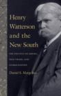 Image for Henry Watterson and the new South: the politics of empire, free trade, and globalization