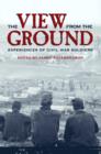 Image for The view from the ground: experiences of Civil War soldiers