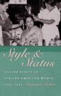 Image for Style &amp; status: selling beauty to African American women, 1920-1975
