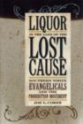 Image for Liquor in the land of the lost cause: southern white evangelicals and the prohibition movement