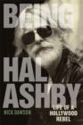 Image for Being Hal Ashby: life of a Hollywood rebel
