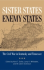 Image for Sister states, enemy states: the Civil War in Kentucky and Tennessee