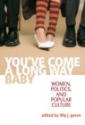 Image for You&#39;ve come a long way, baby: women, politics, and popular culture