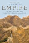 Image for The mind of empire: China&#39;s history and modern foreign relations