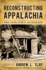Image for Reconstructing Appalachia: the Civil War&#39;s aftermath
