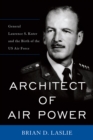 Image for Architect of air power: General Laurence S. Kuter and the birth of the US Air Force