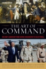 Image for The art of command: military leadership from George Washington to Colin Powell