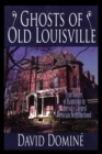 Image for Ghosts of Old Louisville: True Stories of Hauntings in America&#39;s Largest Victorian Neighborhood