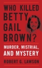 Image for Who killed betty Gail Brown?  : murder, mistrial, and mystery