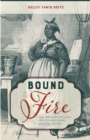 Image for Bound to the fire: how Virginia&#39;s enslaved cooks helped invent American cuisine