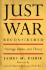 Image for Just war reconsidered  : strategy, ethics, and theory