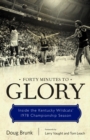 Image for Forty minutes to glory: inside the Kentucky Wildcats&#39; 1978 championship season