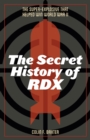 Image for Secret History of RDX: The Super-Explosive that Helped Win World War II