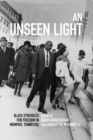 Image for An unseen light  : black struggles for freedom in Memphis, Tennessee