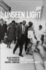 Image for An Unseen Light: Black Struggles for Freedom in Memphis, Tennessee