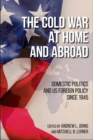 Image for Cold War at Home and Abroad: Domestic Politics and Us Foreign Policy Since 1945