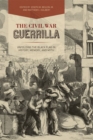 Image for The Civil War Guerrilla : Unfolding the Black Flag in History, Memory, and Myth
