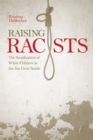 Image for Raising Racists : The Socialization of White Children in the Jim Crow South
