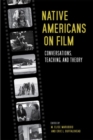 Image for Native Americans on Film : Conversations, Teaching, and Theory