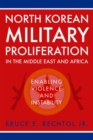 Image for North Korean Military Proliferation in the Middle East and Africa : Enabling Violence and Instability