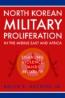 Image for North Korean Military Proliferation in the Middle East and Africa: Enabling Violence and Instability