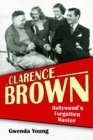 Image for Clarence Brown: Hollywood&#39;s Forgotten Master