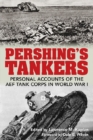 Image for Pershing&#39;s Tankers: Personal Accounts of the AEF Tank Corps in World War I