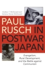 Image for Paul Rusch in Postwar Japan : Evangelism, Rural Development, and the Battle against Communism