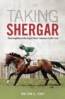 Image for Taking Shergar: Thoroughbred Racing&#39;s Most Famous Cold Case