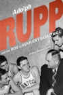 Image for Adolph Rupp and the Rise of College Basketball