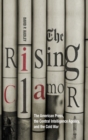 Image for The Rising Clamor : The American Press, the Central Intelligence Agency, and the Cold War