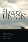 Image for For Slavery and Union : Benjamin Buckner and Kentucky Loyalties in the Civil War