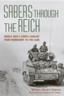 Image for Sabers through the Reich  : World War II Corps Cavalry from Normandy to the Elbe