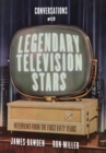 Image for Conversations with legendary television stars  : interviews from the first fifty years